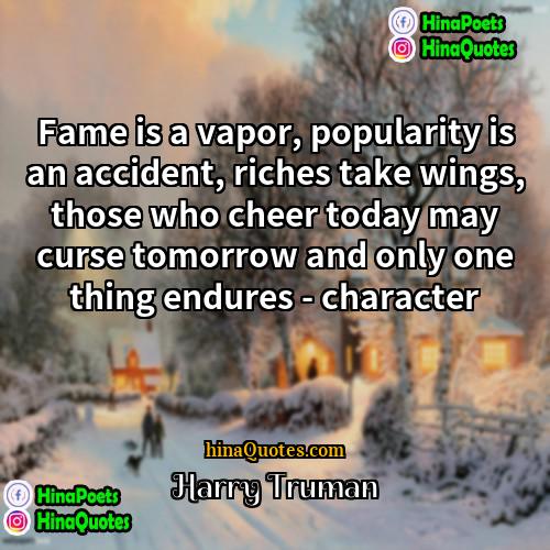 Harry Truman Quotes | Fame is a vapor, popularity is an